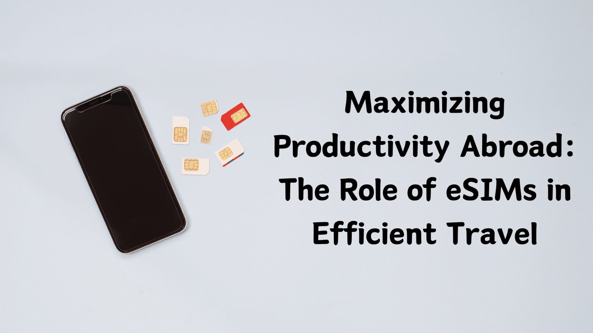 Maximizing Productivity Abroad: The Role of eSIMs in Efficient Travel