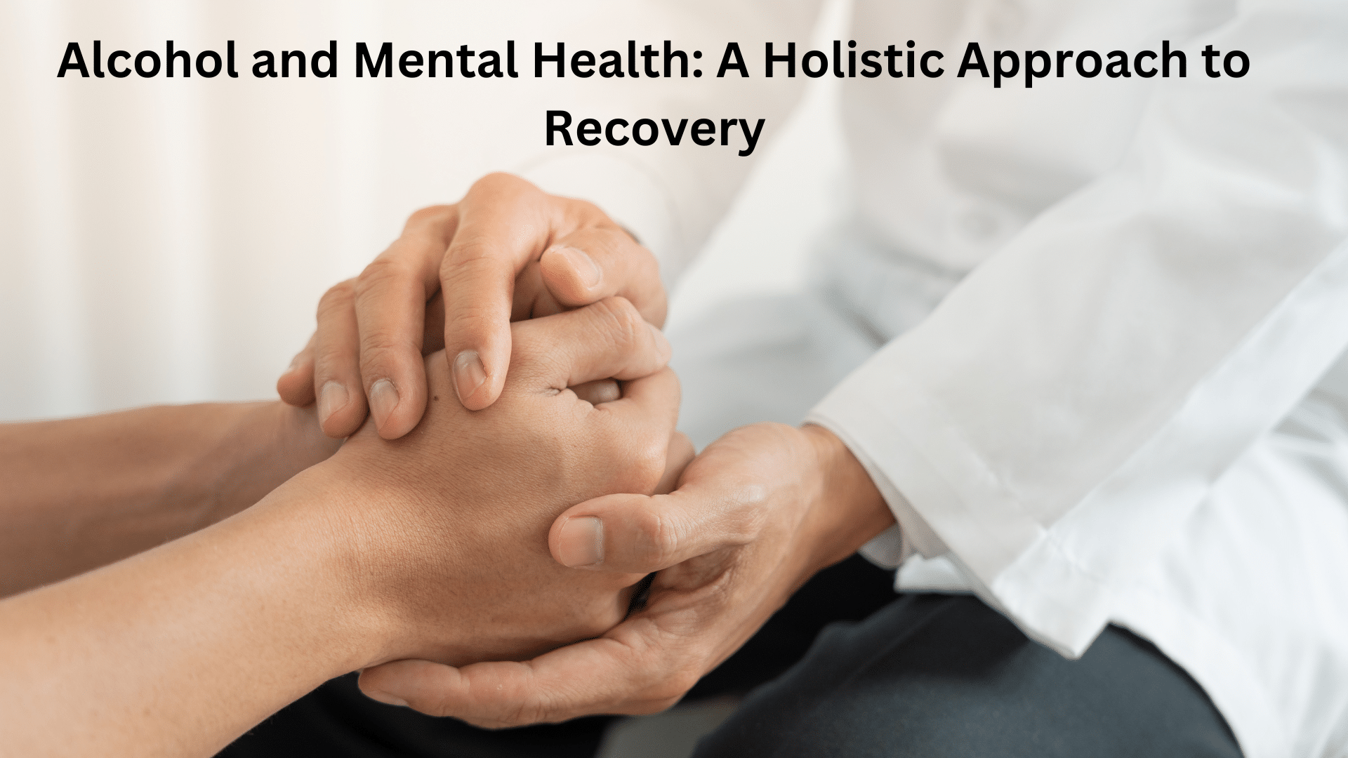 Alcohol and Mental Health: A Holistic Approach to Recovery